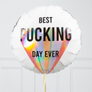Best Fucking Day Inflated Foil Balloons